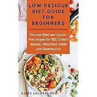Low Residue Diet Guide for Beginners: Low fiber,Low fat and Gluten-Free recipes for IBD, Crohn's Disease, Ulcerative Colitis and Diverticulitis Low Residue Diet Guide for Beginners: Low fiber,Low fat and Gluten-Free recipes for IBD, Crohn's Disease, Ulcerative Colitis and Diverticulitis Kindle Paperback