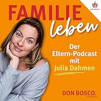 FAMILIE leben – Der Eltern-Podcast mit Julia Dahmen