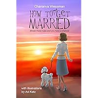 How to Not Get Married: Break these rules and you have a chance How to Not Get Married: Break these rules and you have a chance Kindle Paperback
