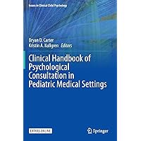 Clinical Handbook of Psychological Consultation in Pediatric Medical Settings (Issues in Clinical Child Psychology) Clinical Handbook of Psychological Consultation in Pediatric Medical Settings (Issues in Clinical Child Psychology) Hardcover Kindle Paperback