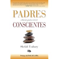 Padres conscientes / The Conscious Parent. Transforming Ourselves, Empowering Our Children (Spanish Edition) Padres conscientes / The Conscious Parent. Transforming Ourselves, Empowering Our Children (Spanish Edition) Paperback