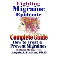 Fighting The Migraine Epidemic: A Complete Guide: How To Treat & Prevent Migraines Without Medicine Fighting The Migraine Epidemic: A Complete Guide: How To Treat & Prevent Migraines Without Medicine Paperback Kindle