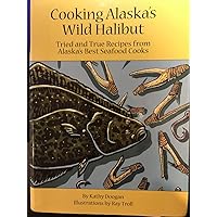 Cooking Alaska's Wild Halibut Cooking Alaska's Wild Halibut Paperback Spiral-bound