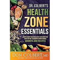 Dr. Colbert’s Health Zone Essentials: Jump-Start Your Healthy Life With the Best of Dr. Colbert's Zone Series Secrets and Recipes Dr. Colbert’s Health Zone Essentials: Jump-Start Your Healthy Life With the Best of Dr. Colbert's Zone Series Secrets and Recipes Paperback Kindle