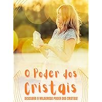 O Poder dos Cristais: Descubra o Milagroso Poder dos Cristais. (Portuguese Edition)