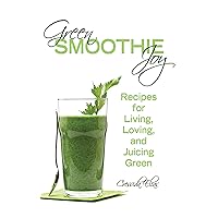 Green Smoothie Joy: Recipes for Living, Loving, and Juicing Green Green Smoothie Joy: Recipes for Living, Loving, and Juicing Green Kindle Paperback