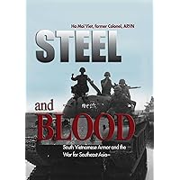 Steel and Blood: South Vietnamese Armor and the War for Southeast Asia (Association of the United States Army) Steel and Blood: South Vietnamese Armor and the War for Southeast Asia (Association of the United States Army) Kindle Hardcover