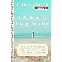 A Weekend to Change Your Life: Find Your Authentic Self After a Lifetime of Being All Things to All People A Weekend to Change Your Life: Find Your Authentic Self After a Lifetime of Being All Things to All People Paperback Kindle Audible Audiobook Hardcover Audio CD