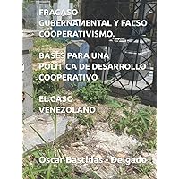 FRACASO GUBERNAMENTAL Y FALSO COOPERATIVISMO.: BASES PARA UNA POLÍTICA DE DESARROLLO COOPERATIVO. (Spanish Edition) FRACASO GUBERNAMENTAL Y FALSO COOPERATIVISMO.: BASES PARA UNA POLÍTICA DE DESARROLLO COOPERATIVO. (Spanish Edition) Kindle Paperback Hardcover
