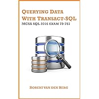 70-761 Querying Data with Transact-SQL: MCSA SQL 2016 exam 70-761 (MCSA: SQL 2016 Book 1) 70-761 Querying Data with Transact-SQL: MCSA SQL 2016 exam 70-761 (MCSA: SQL 2016 Book 1) Kindle Paperback