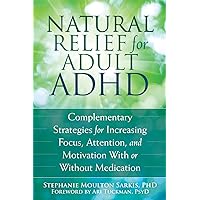 Natural Relief for Adult ADHD: Complementary Strategies for Increasing Focus, Attention, and Motivation With or Without Medication Natural Relief for Adult ADHD: Complementary Strategies for Increasing Focus, Attention, and Motivation With or Without Medication Kindle Paperback Audible Audiobook Audio CD