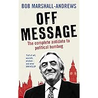 Off Message: The Complete Antidote to Political Humbug Off Message: The Complete Antidote to Political Humbug Hardcover Paperback