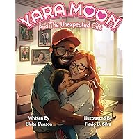 Yara Moon and The Unexpected Gift Yara Moon and The Unexpected Gift Paperback Kindle Hardcover