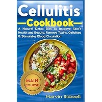 Cellulitis Cookbook: A Natural Detox Diet to Improve Skin's Health and Beauty, Remove Toxins, Cellulites & Stimulates Blood Circulation Cellulitis Cookbook: A Natural Detox Diet to Improve Skin's Health and Beauty, Remove Toxins, Cellulites & Stimulates Blood Circulation Paperback Kindle