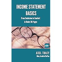 Income Statement Basics: From Confusion to Comfort in Under 30 Pages (Financial Statement Basics: From Confusion to Comfort) Income Statement Basics: From Confusion to Comfort in Under 30 Pages (Financial Statement Basics: From Confusion to Comfort) Kindle Paperback
