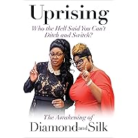 Uprising: Who the Hell Said You Can't Ditch and Switch? -- The Awakening of Diamond and Silk Uprising: Who the Hell Said You Can't Ditch and Switch? -- The Awakening of Diamond and Silk Hardcover Audible Audiobook Kindle Audio CD