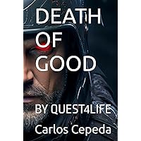 DEATH OF GOOD: BY QUEST4LIFE DEATH OF GOOD: BY QUEST4LIFE Hardcover