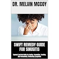 SWIFT REMEDY GUIDE FOR SINUSITIS: Topmost Survival Guide For Coping, Preventing, Treating, And Permanently Eliminating Symptoms SWIFT REMEDY GUIDE FOR SINUSITIS: Topmost Survival Guide For Coping, Preventing, Treating, And Permanently Eliminating Symptoms Kindle Paperback