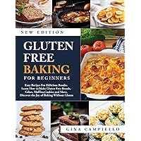 GLUTEN FREE BAKING FOR BEGINNERS: Easy Recipes For Delicious Results. Learn How to Make Gluten Free Breads, Cakes, Muffins, Cookies and More. Discover the Joy of Baking Without Gluten GLUTEN FREE BAKING FOR BEGINNERS: Easy Recipes For Delicious Results. Learn How to Make Gluten Free Breads, Cakes, Muffins, Cookies and More. Discover the Joy of Baking Without Gluten Paperback Kindle