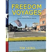 Freedom Voyages Volume I: North-Central North Dakota: Road Trips throughout the United States Freedom Voyages Volume I: North-Central North Dakota: Road Trips throughout the United States Paperback Hardcover