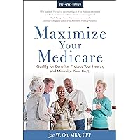 Maximize Your Medicare: 2024-2025 Edition: Qualify for Benefits, Protect Your Health, and Minimize Your Costs Maximize Your Medicare: 2024-2025 Edition: Qualify for Benefits, Protect Your Health, and Minimize Your Costs Paperback Kindle