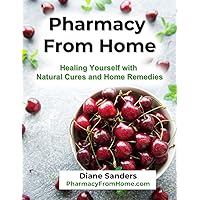 Pharmacy from Home: Healing Yourself with Natural Cures and Home Remedies Pharmacy from Home: Healing Yourself with Natural Cures and Home Remedies Paperback Kindle