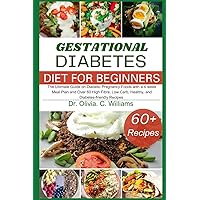 The Gestational Diabetes Cookbook for Beginners: The Ultimate Guide on Diabetic Pregnancy Foods with a 4-week Meal Plan and Over 60 High Fibre, Low Carb, Healthy, and Diabetes-friendly Recipes The Gestational Diabetes Cookbook for Beginners: The Ultimate Guide on Diabetic Pregnancy Foods with a 4-week Meal Plan and Over 60 High Fibre, Low Carb, Healthy, and Diabetes-friendly Recipes Paperback Kindle