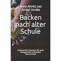 Backen nach alter Schule: Altdeutsche Rezepte für jede Gelegenheit und jeden Geschmack (German Edition)