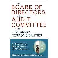 The Board of Directors and Audit Committee Guide to Fiduciary Responsibilities: Ten Critical Steps to Protecting Yourself and Your Organization The Board of Directors and Audit Committee Guide to Fiduciary Responsibilities: Ten Critical Steps to Protecting Yourself and Your Organization Hardcover Kindle