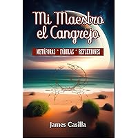 Mi Maestro el Cangrejo: Metáforas, Fabulas y Reflexiones (Spanish Edition) Mi Maestro el Cangrejo: Metáforas, Fabulas y Reflexiones (Spanish Edition) Paperback
