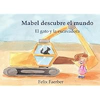 Mabel descubre el mundo: El gato y la excavadora (Spanish Edition)