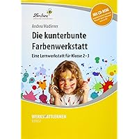 Die kunterbunte Farbenwerkstatt. Grundschule, Kunst, Klasse 2-3