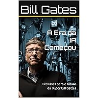 A Era da IA Começou: Previsões para o futuro da IA por Bill Gates (A Vida com Significado! Livro 12) (Portuguese Edition) A Era da IA Começou: Previsões para o futuro da IA por Bill Gates (A Vida com Significado! Livro 12) (Portuguese Edition) Kindle Paperback