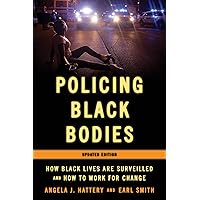 Policing Black Bodies: How Black Lives Are Surveilled and How to Work for Change Policing Black Bodies: How Black Lives Are Surveilled and How to Work for Change eTextbook Hardcover Paperback