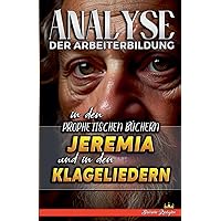 Analyse der Arbeiterbildung in den Prophetischen Büchern Jeremia und in den Klageliedern (Die Lehre Von der Arbeit In der Bibel) (German Edition)