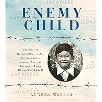Enemy Child: The Story of Norman Mineta, a Boy Imprisoned in a Japanese American Internment Camp During World War II Enemy Child: The Story of Norman Mineta, a Boy Imprisoned in a Japanese American Internment Camp During World War II Paperback Audible Audiobook Hardcover Audio CD
