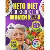 Keto Diet Cookbook For Women Over 60: Easy and Delicious Recipes, including Color Pictures, Nutritional Value, Health Benefits and more.