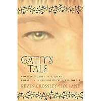 Gatty's Tale. Kevin Crossley-Holland Gatty's Tale. Kevin Crossley-Holland Mass Market Paperback Hardcover