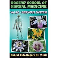 Rogers' School of Herbal Medicine Volume Ten: Nervous System Rogers' School of Herbal Medicine Volume Ten: Nervous System Paperback