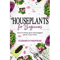 HOUSEPLANTS FOR BEGINNERS: Learn to choose, grow and propagate plants in your home