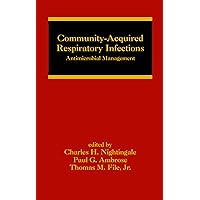 Community-Acquired Respiratory Infections: Antimicrobial Management (Infectious Disease and Therapy Book 31) Community-Acquired Respiratory Infections: Antimicrobial Management (Infectious Disease and Therapy Book 31) Kindle Hardcover