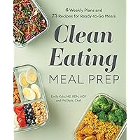Clean Eating Meal Prep: 6 Weekly Plans and 75 Recipes for Ready-to-Go Meals Clean Eating Meal Prep: 6 Weekly Plans and 75 Recipes for Ready-to-Go Meals Paperback Kindle Spiral-bound Hardcover