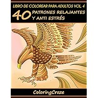 Libro de Colorear para Adultos Volumen 4: 40 Patrones Relajantes y Anti Estrés (Colección de Terapia Artística Antiestrés) (Spanish Edition)
