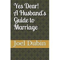 Yes Dear! A Husband's Guide to Marriage