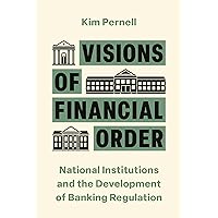 Visions of Financial Order: National Institutions and the Development of Banking Regulation (Princeton Studies in Global and Comparative Sociology) Visions of Financial Order: National Institutions and the Development of Banking Regulation (Princeton Studies in Global and Comparative Sociology) Kindle Hardcover Paperback