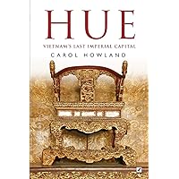 Hue: Vietnam's Last Imperial Capital Hue: Vietnam's Last Imperial Capital Paperback Kindle
