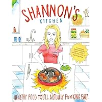 Shannon's Kitchen: Healthy Food You'll Actually F**king Eat Shannon's Kitchen: Healthy Food You'll Actually F**king Eat Paperback Kindle