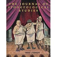 The Journal of Stoogeological Studies: An Unauthorized Three Stooges Fanzine The Journal of Stoogeological Studies: An Unauthorized Three Stooges Fanzine Paperback
