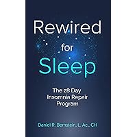 Rewired for Sleep: The 28-Day Insomnia Repair Program Rewired for Sleep: The 28-Day Insomnia Repair Program Kindle Paperback