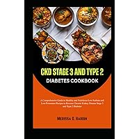CKD STAGE 3 AND TYPE 2 DIABETES COOKBOOK: A Comprehensive Guide to Healthy and Nutritious Low-Sodium and Low-Potassium Recipes to Reverse Chronic Kidney Disease Stage 3 and Type 2 Diabetes CKD STAGE 3 AND TYPE 2 DIABETES COOKBOOK: A Comprehensive Guide to Healthy and Nutritious Low-Sodium and Low-Potassium Recipes to Reverse Chronic Kidney Disease Stage 3 and Type 2 Diabetes Hardcover Kindle Paperback
